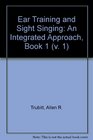 Ear Training and Sight Singing An Integrated Approach Book 1