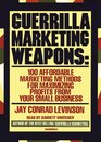Guerilla Marketing Weapons 100 Affordable Marketing Methods for Maximizing Profits from Your Small Business
