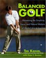 Balanced Golf Harnessing the Simplicity Focus and Natural Motions of Martial Arts to Improve Your AllAround Game