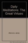 Daily Meditations The Great Virtues