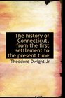 The history of Connecticut from the first settlement to the present time
