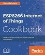 ESP8266 Internet of Things Cookbook Over 50 recipes to help you master ESP8266 functionality