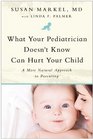 What Your Pediatrician Doesn't Know Can Hurt Your Child: A More Natural Approach to Parenting