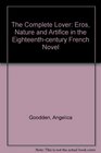 The Complete Lover Eros Nature and Artifice in the EighteenthCentury French Novel