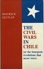 The Civil Wars in Chile Or the Bourgeois Revolutions That Never Were