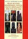 Belief Beyond Boundaries: Wicca, Celtic Spirituality and the New Age (Religion Today-Tradition, Modernity & Change)