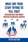 What are your staff trying to tell you Revealing best and worst practice in employee surveys