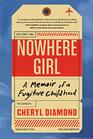 Nowhere Girl A Memoir of a Fugitive Childhood