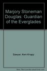 Marjory Stoneman Douglas Guardian of the Everglades