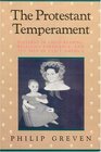 The Protestant Temperament  Patterns of ChildRearing Religious Experience and the Self in Early America