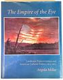 The Empire of the Eye Landscape Representation and American Cultural Politics 18251875
