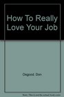 How to Really Love Your Job