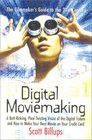 Digital Moviemaking The Filmmaker's Guide to the 21st Century