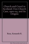 Church and Creed in Scotland The Free Church Case 19001904 and Its Origins