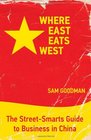 Where East Eats West The StreetSmarts Guide to Business in China
