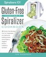 The GlutenFree Vegetable Spiralizer Cookbook 101 GlutenFree Recipes That Turn Vegetables Into Deliciously Satisfying Meals Using Paderno Veggetti  Spiralizers