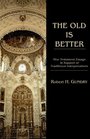 The Old Is Better New Testament Essays in Support of Traditional Interpretations