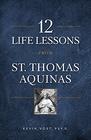 12 Life Lessons from St Thomas Aquinas Timeless Spiritual Wisdom for Our Turbulent Times
