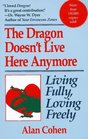 The Dragon Doesn't Live here Anymore Living Fully Loving Freely
