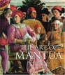 The Art of Mantua Power and Patronage in the Renaissance