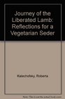 Journey of the Liberated Lamb Reflections for a Vegetarian Seder