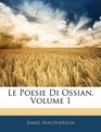 Le Poesie Di Ossian Volume 1