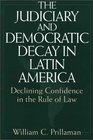 The Judiciary and Democratic Decay in Latin America  Declining Confidence in the Rule of Law