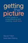 Getting the Picture  A Brief Guide to Understanding and Creating Visual Texts