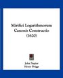 Mirifici Logarithmorum Canonis Constructio