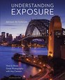 Understanding Exposure Fourth Edition How to Shoot Great Photographs with Any Camera