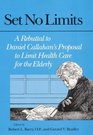 Set No Limits A Rebuttal to Daniel Callahan's Proposal to Limit Health Care for the Elderly