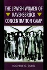 The Jewish Women of Ravensbruuml;ck Concentration Camp