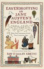 Eavesdropping on Jane Austen's England How Our Ancestors Lived Two Centuries ago