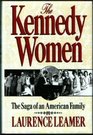 The Kennedy Women: The Saga of an American Family