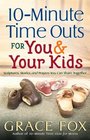 10Minute Time Outs for You and Your Kids Scriptures Stories and Prayers You Can Share Together
