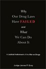 Why Our Drug Laws Have Failed and What We Can Do About It A Judicial Indictment of the War on Drugs