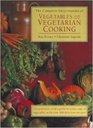 The Complete Encyclopedia of Vegetables and Vegetarian Cooking The Practical Cook's Guide to Every Type of Vegetable with Over 300 Delicious Recipes