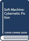 Soft Machine Cybernetic Fiction
