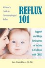 Reflux 101 A Parent's Guide to Gastroesophageal Reflux