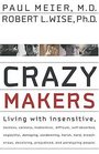 Crazy Makers Getting Along with the Difficult People in Your Life