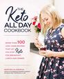 The Keto All Day Cookbook More Than 100 LowCarb Recipes That Let You Stay Keto for Breakfast Lunch and Dinner
