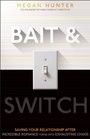 Bait & Switch: Saving Your Relationship After Incredible Romance Turns Into Exhausting Chaos