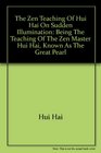 The Zen teaching of Hui Hai on sudden illumination Being the teaching of the Zen Master Hui Hai known as the Great Pearl
