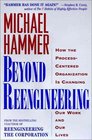 Beyond Reengineering  How the ProcessedCentered Organization is Changing Our Work and Our Lives