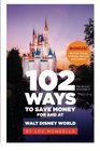 102 Ways to Save Money For and At Walt Disney World: Bonus! 40 Free Things to Enjoy, Eat, Do and Collect!