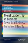 Moral Leadership in Business Towards a Business Culture of Integrity