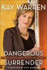 Dangerous Surrender What Happens When You Say Yes to God