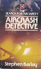 Aircrash Detective International Report on the Quest for Air Safety