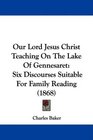 Our Lord Jesus Christ Teaching On The Lake Of Gennesaret Six Discourses Suitable For Family Reading