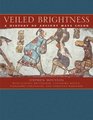Veiled Brightness A History of Ancient Maya Color